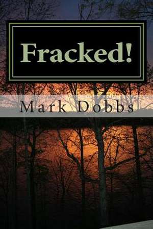 Fracked! de Mark Dobbs