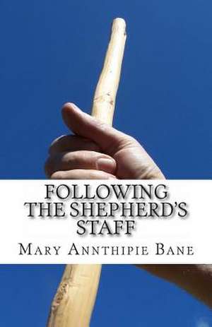 Following the Shepherd's Staff de Mary Annthipie Bane