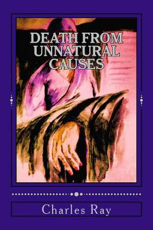 Death from Unnatural Causes de Charles Ray