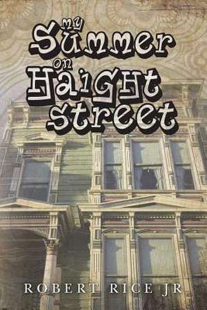 My Summer on Haight Street de Robert Rice Jr