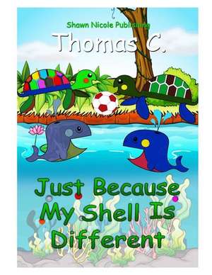 Just Because My Shell Is Different de Thomas C