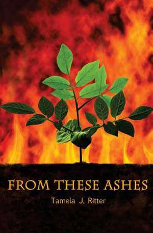 From These Ashes de Ritter, Tamela J.