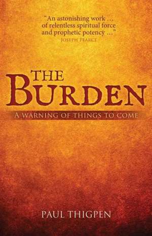 The Burden: A Warning of Things to Come de Paul Thigpen