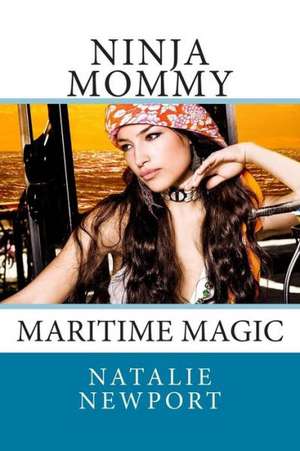 Ninja Mommy: Maritime Magic de Natalie Newport