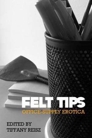 Felt Tips de Tiffany Reisz