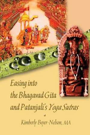 Easing Into the Bhagavad Gita and Patanjali's Yoga Sutras de Kimberly K. Beyer-Nelson Ma