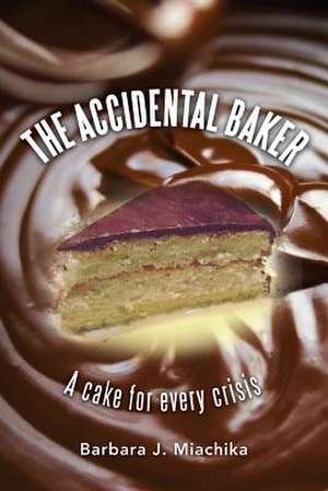 The Accidental Baker de Barbara J. Miachika