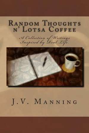 Random Thoughts N' Lotsa Coffee de J. V. Manning