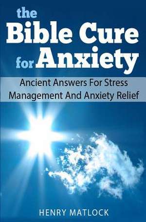 The Bible Cure for Anxiety de Henry Matlock