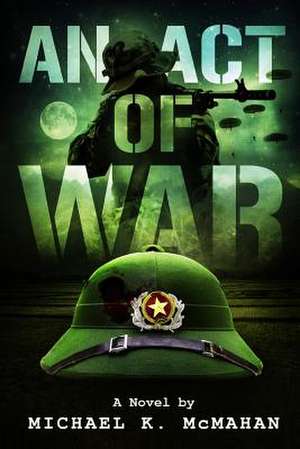 An Act of War de Michael K. McMahan