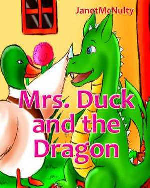 Mrs. Duck and the Dragon de Janet McNulty