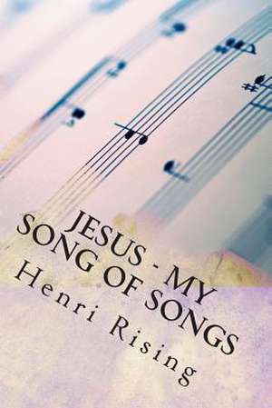 Jesus - My Song of Songs de Henri Rising