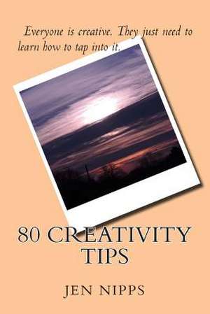 80 Creativity Tips de Jen Nipps