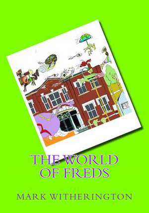 The World of Freds de MR Mark Witherington