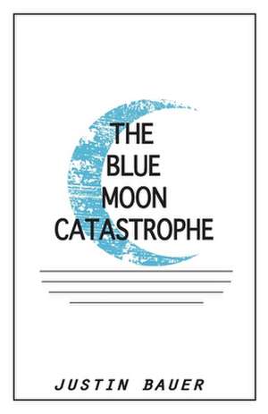 The Blue Moon Catastrophe de MR Justin Bauer