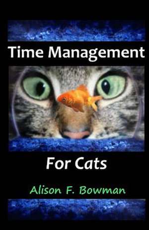 Time Management for Cats de Alison F. Bowman