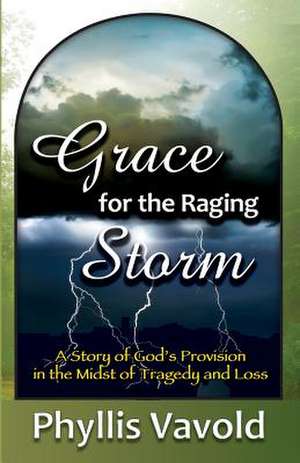 Grace for the Raging Storm de Phyllis Vavold