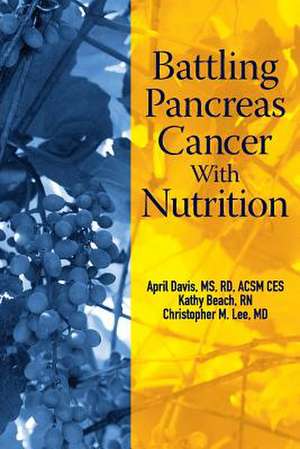 Battling Pancreas Cancer with Nutrition de MS Rd ACSM Ces Davis