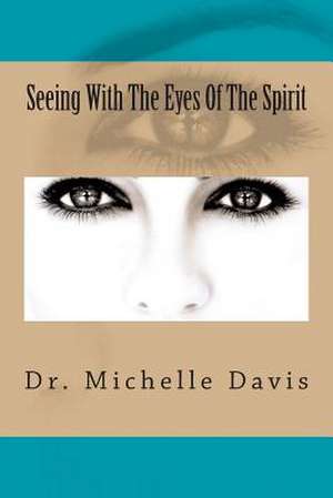 Seeing with the Eyes of the Spirit de Michelle Davis