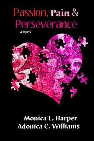 Passion Pain Perseverance de Monica L. Harper