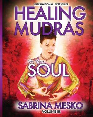 Healing Mudras for Your Soul de Sabrina Mesko Ph. D. H.