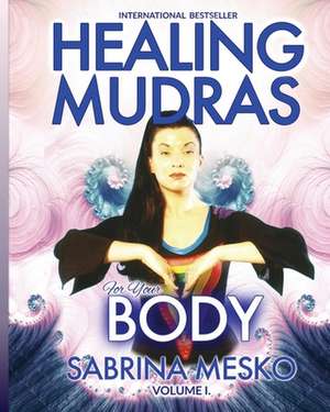 Healing Mudras for Your Body de Sabrina Mesko Ph. D. H.