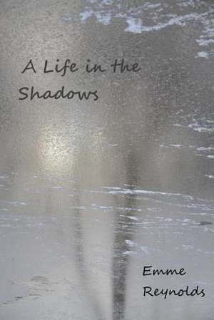 A Life in the Shadows (with Color Photos) de MS Emme Reynolds