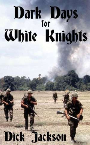 Dark Days for White Knights: The Flame That Never Dies de Dick Jackson