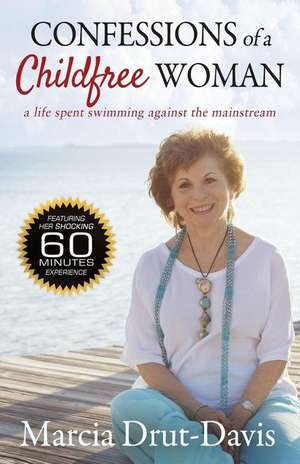 Confessions of a Childfree Woman de Marcia Drut-Davis