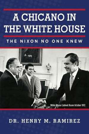 A Chicano in the White House de Dr Henry M. Ramirez