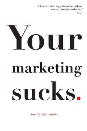 Your Marketing Sucks de Mark Stevens