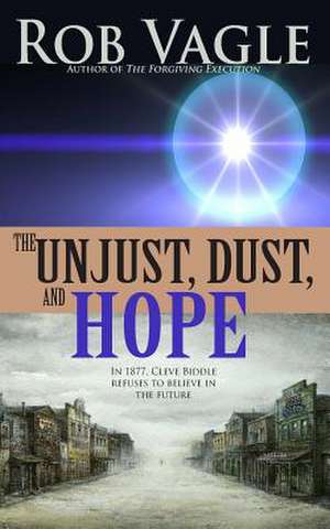 The Unjust, Dust, and Hope de Rob Vagle