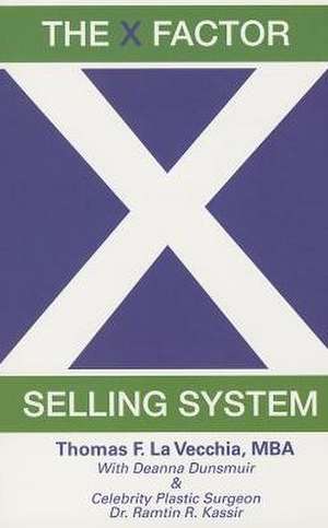 The X Factor Selling System: The Sales Expert's Guide to Selling de Thomas F. La Vecchia Mba