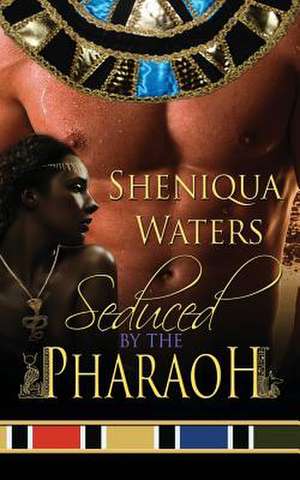 Seduced by the Pharaoh de Sheniqua Waters