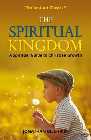 The Spiritual Kingdom de Jonathan Gilchrist