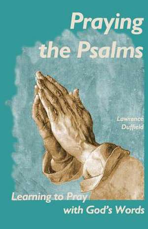 Praying the Psalms de Lawrence P. Duffield