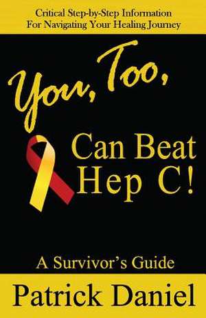 You, Too, Can Beat Hep C! de MR Patrick Daniel