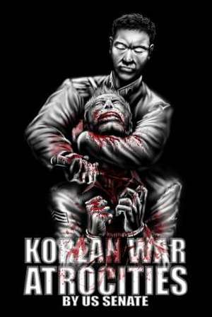 Korean War Atrocities de Senate of the United States of America