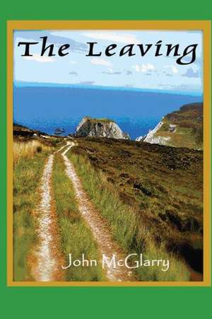 The Leaving: Imagine It de John McGlarry