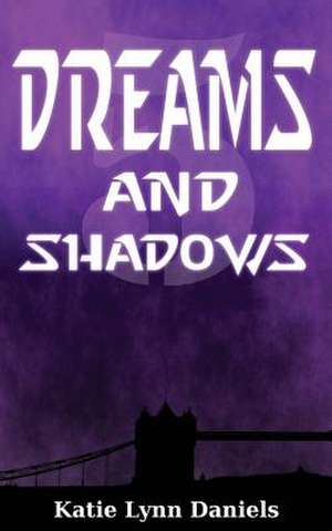 Dreams and Shadows de Katie Lynn Daniels