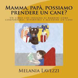 Mamma, Papa, Possiamo Prendere Un Cane? de Melania Lavezzi