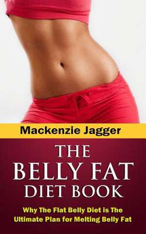 Belly Fat Diet Book de MacKenzie Jagger