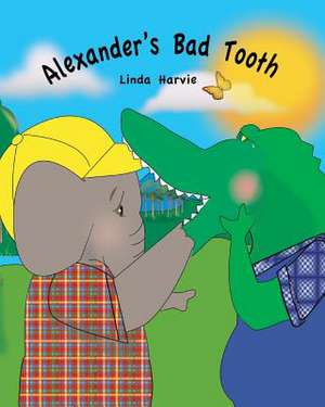 Alexander's Bad Tooth de Linda Harvie