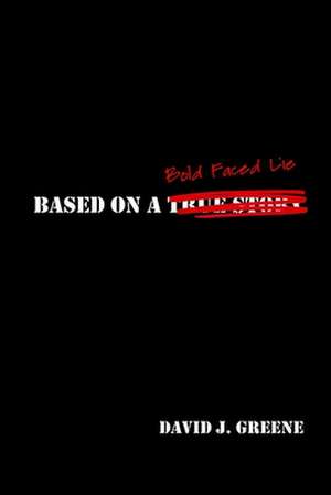Based on a Bold Faced Lie de David J. Greene
