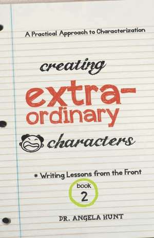 Creating Extraordinary Characters de Angela Hunt