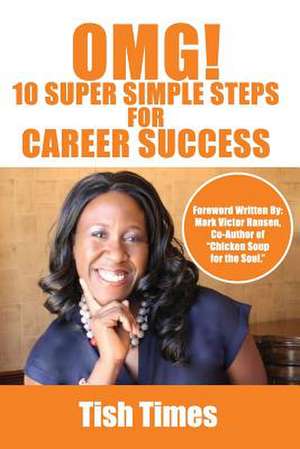 Omg! 10 Super Simple Steps for Career Success de Tish Times