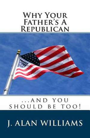 Why Your Father's a Republican de J. Alan Williams