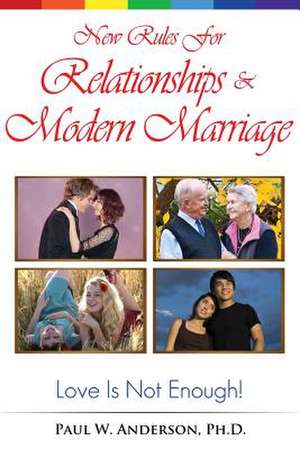 New Rules for Relationships and Marriage de Paul W. Anderson Ph. D.