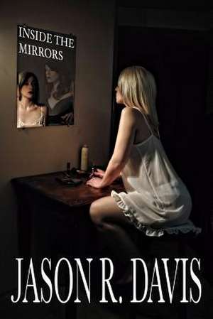 Inside the Mirrors de Jason R. Davis