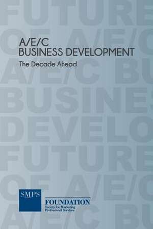 Aec Business Development - The Decade Ahead de Smps Foundation